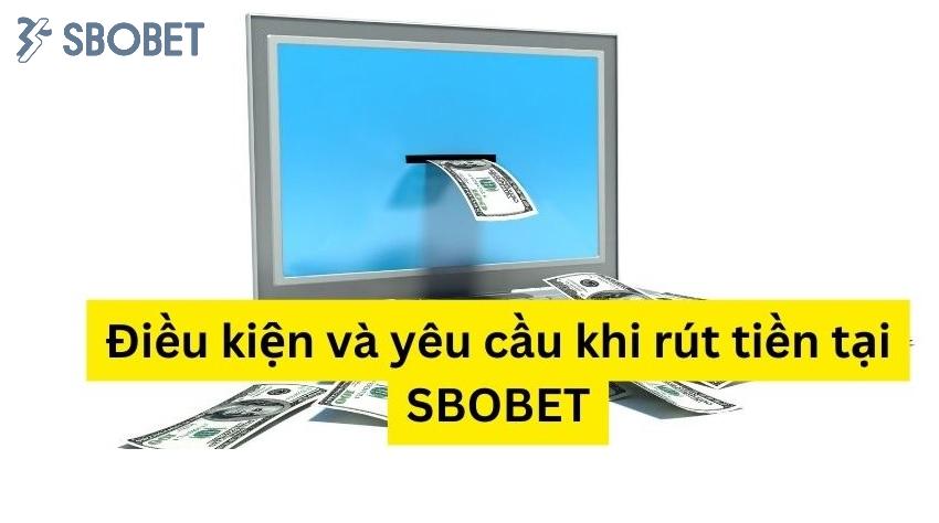Điều kiện và yêu cầu khi giao dịch rút tiền Sbobet Dieu kien va yeu cau khi giao dich rut tien Sbobet