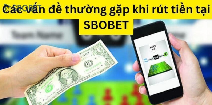 Một số vấn đề thường gặp khi rút tiền Sbobet Mot so van de thuong gap khi rut tien Sbobet