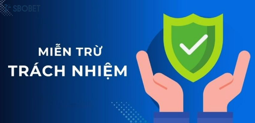 Trường hợp miễn trừ trách nhiệm tại Sbobet Truong hop mien tru trach nhiem tai Sbobet